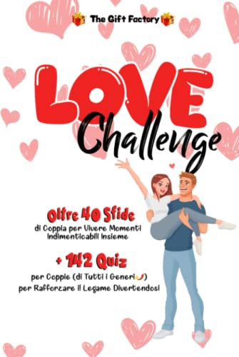 Love Challenge: Oltre 40 Sfide di Coppia per Vivere Momenti Indimenticabili Insieme + 142 Quiz per Coppie (di Tutti i Generi) per Rafforzare il Legame Divertendosi