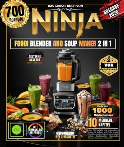 DAS GROSSE BUCH VON NINJA FOODI BLENDER AND SOUP MAKER 2 IN 1: Über 700 einfache und unkomplizierte Rezepte für Anfänger und Profis, gesunde ... Marmeladen, Gourmet-Saucen und vieles mehr!