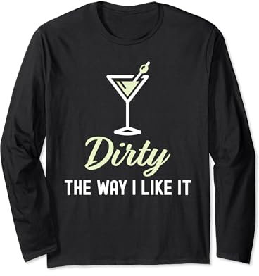 I Like It Dirty Funny Dirty Martini Glass Drink Happy Hour Long Sleeve T-Shirt
