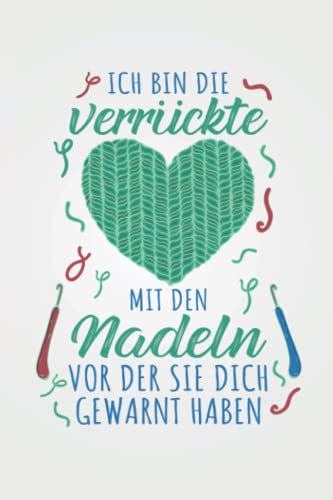 Ich bin die verrückte mit den Nadeln: Stricken NOTIZBUCH | Format 6x9 (ca. DIN A5) | 120 Seiten Softcover | Kariert, kariertes papier, Karopapier | ... Geschenk für Strickerin die gerne häkeln