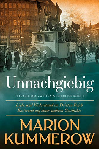 Unnachgiebig: Liebe und Widerstand im Zweiten Weltkrieg
