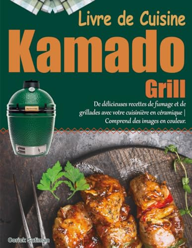 Livre de Cuisine Kamado Grill: De délicieuses recettes de fumage et de grillades avec votre cuisinière en céramique | Comprend des images en couleur.
