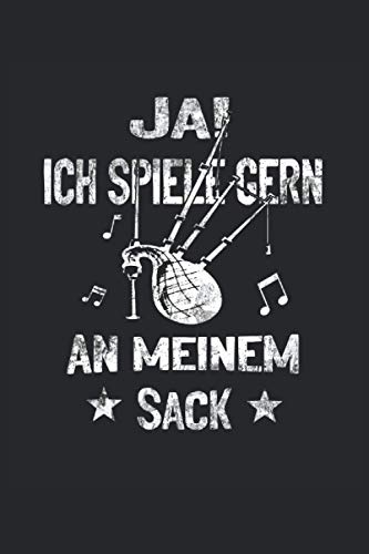 Ja ich spiele gern an meinem Sack: Dudelsack Notizbuch - Toller linierter Notizblock für Dudelsackspieler und Schottland Fans - 120 linierte Seiten um ... | Geschenk fürs Musiker und Dudelsackpfeifer