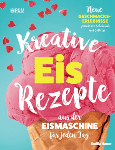 Kreative Eis Rezepte aus der Eismaschine für jeden Tag: Neue Geschmackserlebnisse jenseits von Schokolade und Erdbeere. Kinderleicht Eis selber ... Zucker, Sorbet, Frozen Joghurt, veganes Eis)