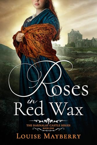 Roses in Red Wax: A Scottish Regency Historical Romance (The Darnalay Castle Series Book 1) (English Edition)
