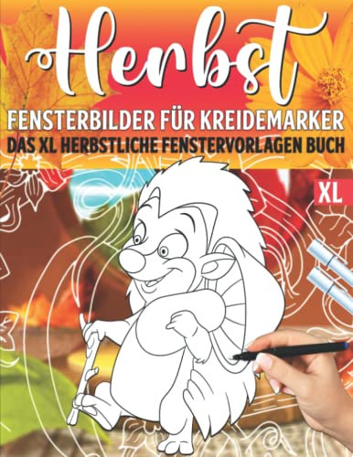 Herbst Fensterbilder für Kreidemarker: 50 Fenster Schablonen mit schöne und große Herbstdeko Motive - Herbstliche Fensterdeko Vorlagenbuch für ... bemalen mit dem abwischbaren Kreidestift!