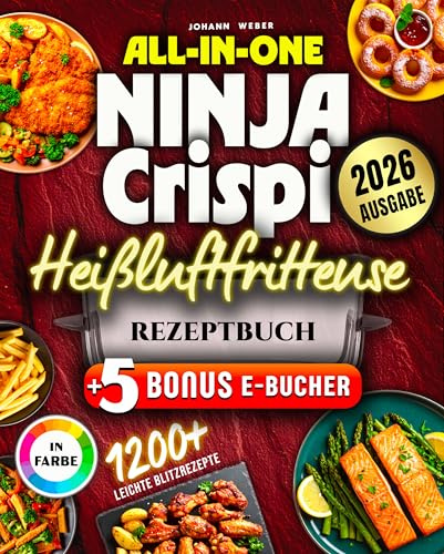All-in-One Ninja Crispi Heißluftfritteuse Rezeptbuch: Komplett in Farbe – 165+ kreative & schnelle Gerichte für Alltag, Camping & Büro mit der kleinen Power-Fritteuse
