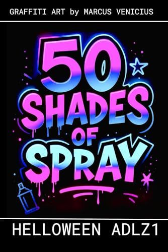 50 SHADES OF SPRAY - HELOWEEN 4 ADULTS: Graffiti Art by Marcus Venicius