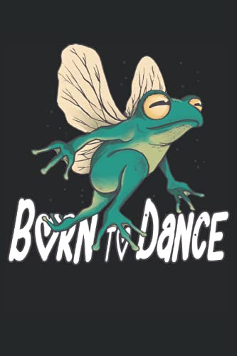 Born to Dance Frosch Ballerina Ballett Tanz Tier Notizbuch Journal: Tanz Tagebuch 120 Seiten liniertes Papier Handliches Format (15,24 × 22,86 cm entspricht ungefähr DIN A5)