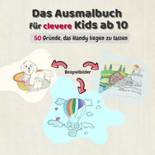 Das Ausmalbuch für clevere Kids ab 10 - 50 Gründe, das Handy liegen zu lassen: 100% handgezeichnet | Mehr als langweilige Standardmotive | Ideal zum Abschalten ohne Bildschirm