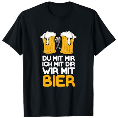 Alkohol Biertrinker Ich Mit Dir Du Mit Mir Wir Mit Bier T-Shirt