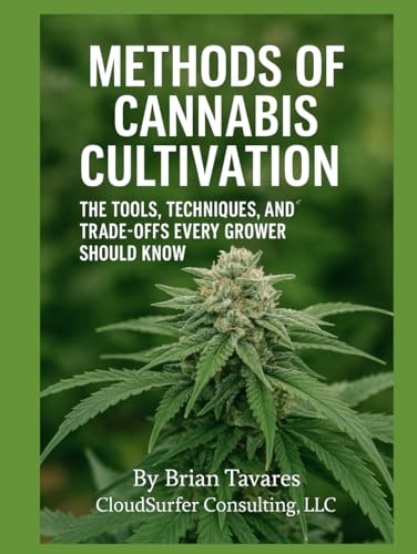 Methods of Cannabis Cultivation: The Tools, Techniques, and Trade-Offs every Grower should Know