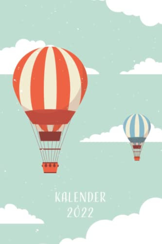 Taschenkalender 2022 Heißluftballon Cover: Jahresplaner und Kalender für das Jahr 2022 von Januar bis Dezember mit Ferien, Feiertagen und ... 1 Jahr - 365 Tage - Geschenkidee Terminplaner