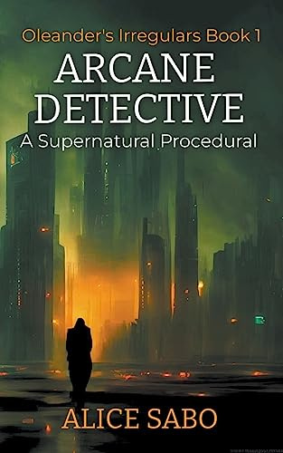 Arcane Detective: 1 (Oleander's Irregulars)