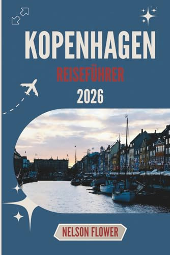 KOPENHAGEN REISEFÜHRER 2026: Wo die Straßen leise summen und die Fenster Geschichten erzählen
