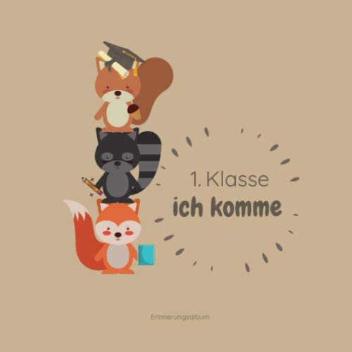 1. Klasse Ich Komme Erinnerungsalbum: Erinnerungsbuch Zur Einschulung, Schulanfang, Schulstart I Geschenke für die Schultüte I Buch zum Selbstgestalten I Geschenk für die Grundschule