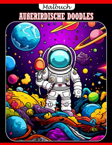 Malbuch für Außerirdische Doodles: Viele atemberaubende Ausmalbilder mit hochwertigen Bildern für Kinder und Erwachsene von wunderschönem Design zum Ausmalen und Entspannen