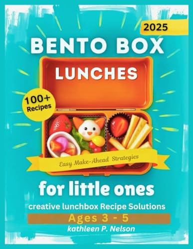 Bento Box lunches for Little Ones: Creative Lunchbox Recipe Solutions for kids Ages 3-5 with Easy Prep-Ahead Ideas (Bento box lunch recipes kitchen)
