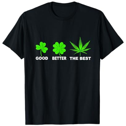 Good Better The Best Marihuana Blatt Cannabis Gras T Shirt T-Shirt