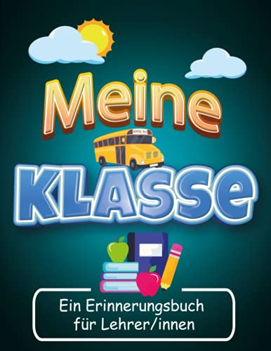 Meine Klasse Ein Erinnerungsbuch für Lehrer/innen: Erinnerungsalbum Abschiedsgeschenk von Schülern an die Lehrerin oder den Lehrer zur Erinnerung an ... , Weihnachten , Geburtstag , schuljahresende)
