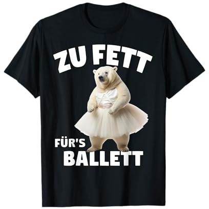 Zu Fett Für Ballett TShirt Bär Übergewicht Lustiger Spruch T-Shirt