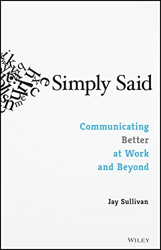 Simply Said: Communicating Better at Work and Beyond (English Edition)
