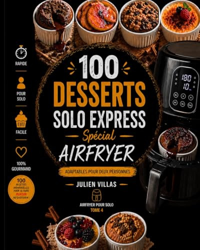 Airfryer pour solo - 100 desserts express faciles et rapides pour une personne: Tome 4