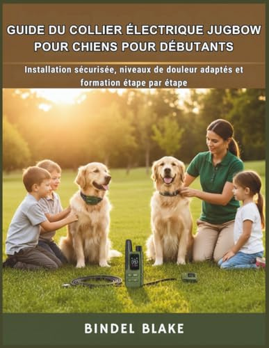 Guide du collier électrique Jugbow pour chiens pour débutants: Installation sécurisée, niveaux humains et entraînement étape par étape
