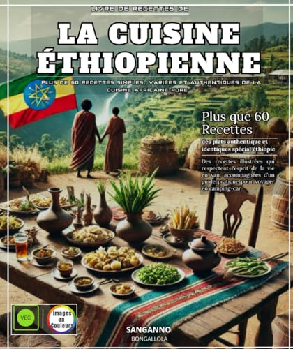 Livre de recettes de la cuisine éthiopienne : Plus de 60 recettes simples, variées et authentiques de la cuisine africaine pure