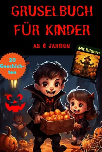 Gruselgeschichten für Kinder ab 6: Spukiges Kinderbuch mit Geistergeschichten, Vampirgeschichten Abenteuer, klasse Halloween Geschichten und ... Gruselbuch ab 5, 6, 7, 8, 9 und 10 Jahren