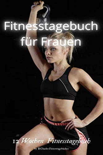 Fitnesstagebuch für Frauen: Trainings und Ernährungstagebuch | abnehmen | Diät | Fitness | Sporttagebuch | 12 Wochen Fitnesstagebuch | Krafttraining