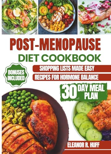 Post-Menopause Diet Cookbook: Simple Recipes for Hormone Balance, Natural Weight Loss, and Renewed Vitality After 50.