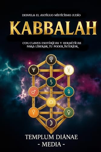 Kabbalah: Desvela el Antiguo Misticismo Judío, con Claves Esotéricas y Herméticas para liberar tu poder interior (Misticismo judío y hermetismo esotérico)