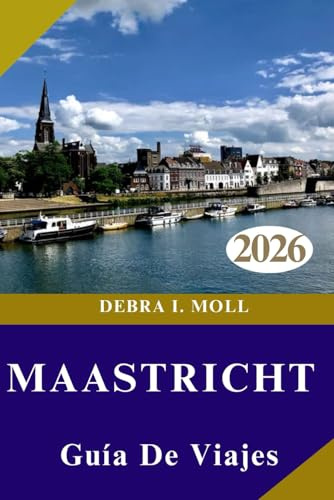 GUÍA DE VIAJE DE MAASTRICHT 2026: Aventura, cultura y descubrimientos culinarios en cada esquina