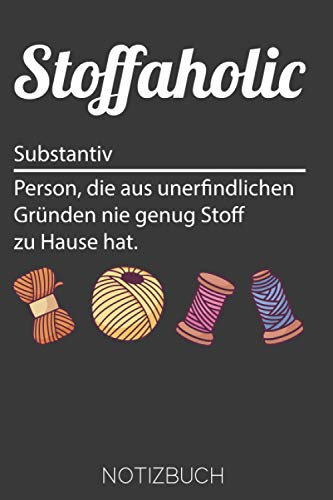 Stoffahoclic Person die aus unerfindlichen Gründen nie genug Stoff zu Hause hat Notizbuch: 120 Seiten A5 Notizbuch Nähen Strickerin Häkeln Schneider Tagebuch Notizen Wochen Planer