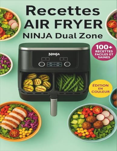 Livre de Recettes Air fryer Ninja Double Dual: +100 Recettes Simples, Rapides et Délicieuses! des Photos en Couleur et des Informations ... Recette + Programme de Repas pour 30 Jours