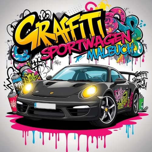 Graffiti Sportwagen Malbuch: 50 kreative Street-Art-Autodesigns für Kinder, Teenager und Erwachsene ab 8 Jahren – Ideal für Entspannung und Spaß