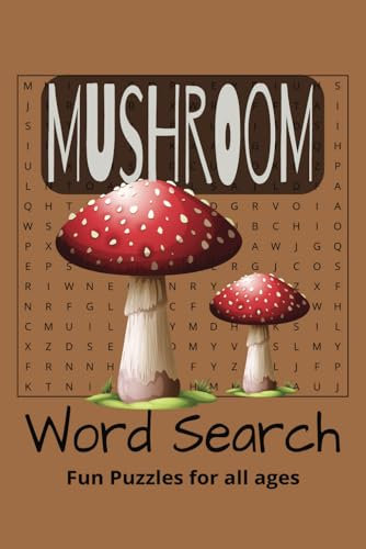 Mushroom Word Search Puzzle Book: Fun, Easy to Read, Large Print Word Searches about Mushrooms, Fungus, Molds and Spores. 55 Challenging Puzzles with ... Nature and workout your Brain! (6x9 110pages)