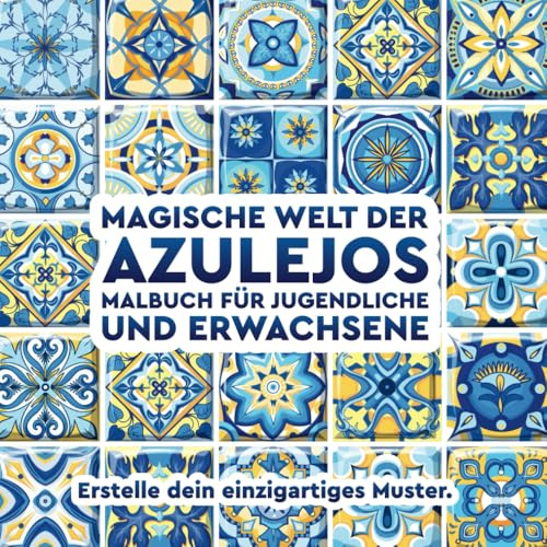 Magische Welt der Azulejos: Malbuch für Jugendliche und Erwachsene: Erstelle dein einzigartiges Muster.