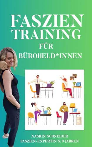 Faszientraining für Büroheld*innen: by Faszienexpertin Nasrin Schneider