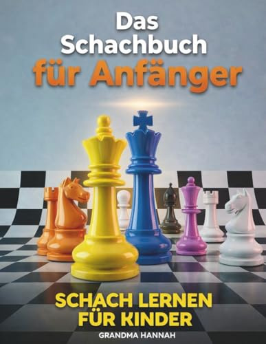 Das Schachbuch für Anfänger: Schach Lernen für Kinder (Bücher über Schach für Kinder, Band 1)