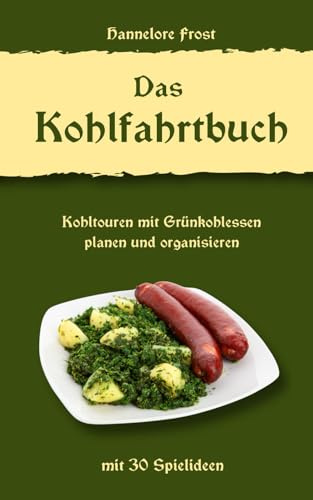 Das Kohlfahrtbuch: Kohltouren mit Grünkohlessen planen und organisieren: mit 30 Spielideen