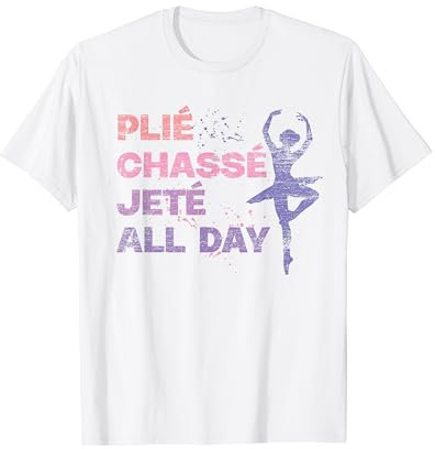Ballerina Plie Chasse Jete den ganzen Tag Lustiges Ballett T-Shirt