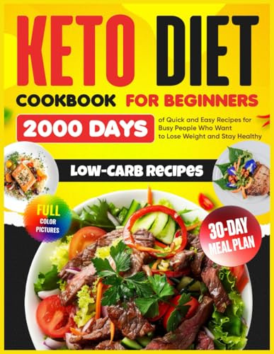 Keto Diet Cookbook for Beginners: 2000 Days of Quick and Easy Low-Carb Recipes with a 30-Day Meal Plan for Busy People Who Want to Lose Weight and Stay Healthy