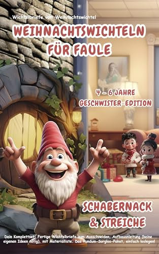 Wichtelbriefe vom Weihnachtswichtel Weihnachtswichteln für Faule: Schabernack & Streiche (4-6 Jahre) Geschwister-Edition: Fertige Wichtelbriefe und Aufbauanleitungen (keine eigenen Ideen nötig)