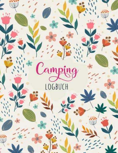 Camping Logbuch: Der ideale Ort für alle Erlebnisse, Informationen und Erinnerungen an Ihre Reise Tagebuch und Reiseführer für Ihre Reisen, um alle ... und Erinnerungen aufzuzeichnen - Din A4