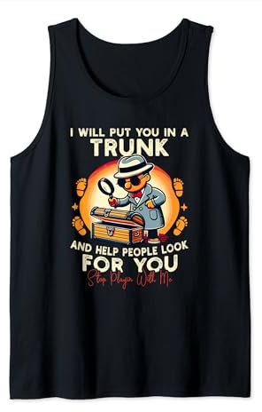 Te pondré en un baúl y ayudaré a la gente a buscarte Camiseta sin Mangas