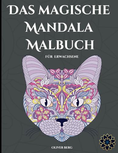 Das magische Mandala Malbuch: Faszinierende Mandalas für Erwachsene - kreativ, entspannend und anspruchsvoll