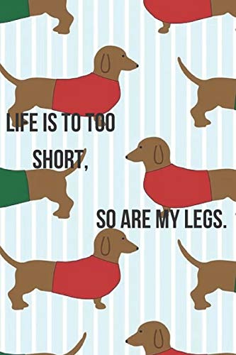 Life is Too Short, So Are My Legs Sausage dog / Dachshund lined Notebook / Journal / diary (A5): 90 Pages, 6 x 9 inches , Gift ... Family Notebook, Customized Journal, Diary