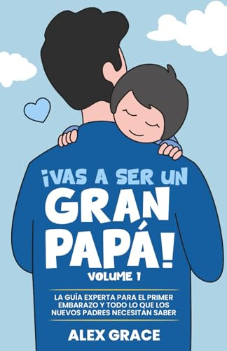 ¡Vas a Ser un Gran Papá!: La Guía Experta para el Primer Embarazo y Todo lo que los Nuevos Padres Necesitan Saber (You Will Rock As a Dad!)